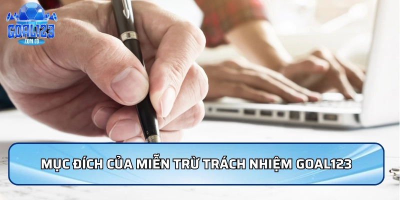 Miễn Trừ Trách Nhiệm Goal123: Những Quy Định Cần Biết 1 Mục đích của miễn trừ trách nhiệm Goal123