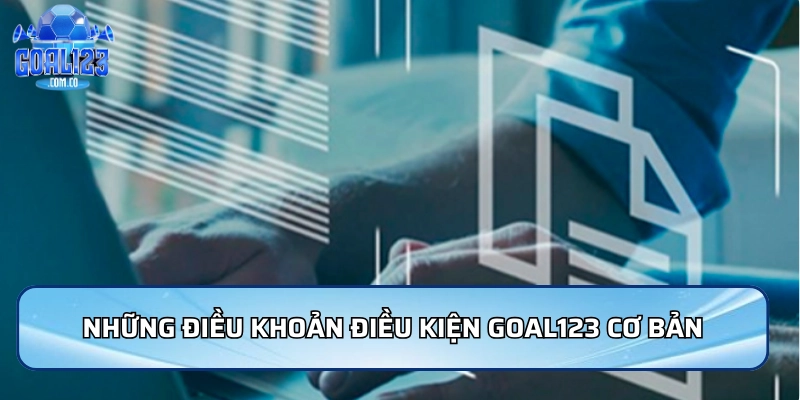 Điều Khoản Điều Kiện Goal123 - Những Quy Định Cần Biết 1 Những điều khoản điều kiện Goal123 cơ bản