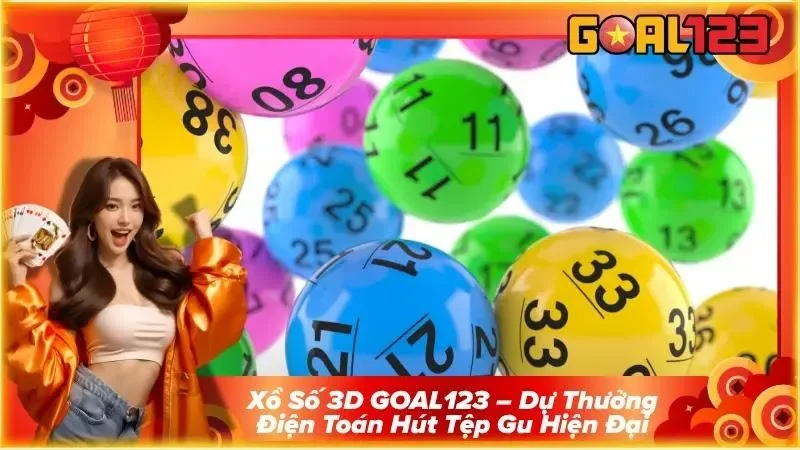 Xổ Số 3D GOAL123 – Dự Thưởng Điện Toán Hút Tệp Gu Hiện Đại 3 Xổ Số 3D GOAL123 – Dự Thưởng Điện Toán Hút Tệp Gu Hiện Đại
